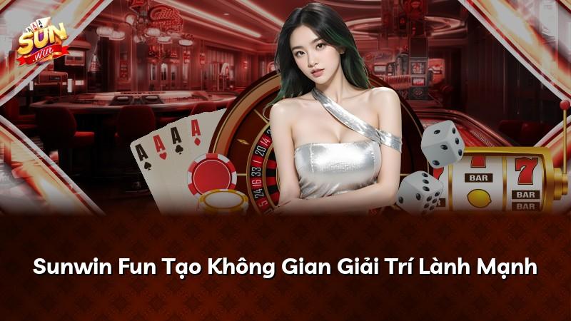 Sunwin Fun Tạo Không Gian Giải Trí Lành Mạnh