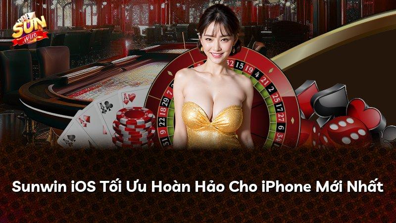 Sunwin iOS Tối Ưu Hoàn Hảo Cho iPhone Mới Nhất