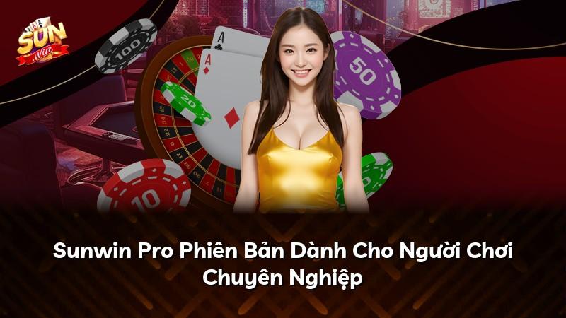 Sunwin Pro Phiên Bản Dành Cho Người Chơi Chuyên Nghiệp