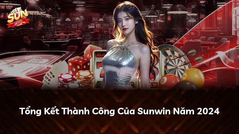 Tổng Kết Thành Công Của Sunwin Năm 2024